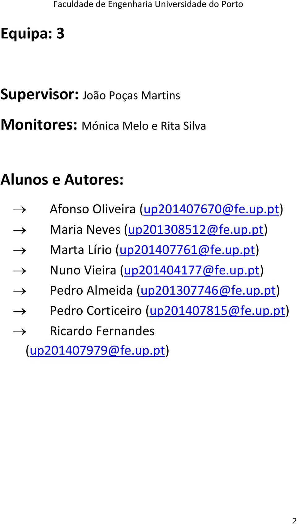 up.pt) Marta Lírio (up201407761@fe.up.pt) Nuno Vieira (up201404177@fe.up.pt) Pedro Almeida (up201307746@fe.