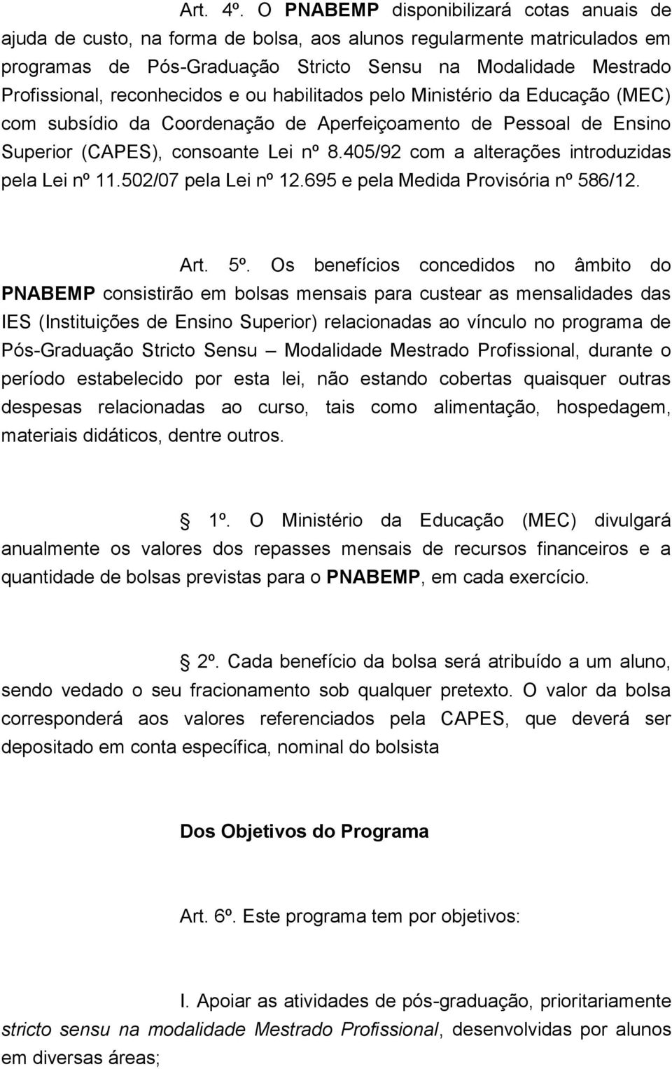 reconhecidos e ou habilitados pelo Ministério da Educação (MEC) com subsídio da Coordenação de Aperfeiçoamento de Pessoal de Ensino Superior (CAPES), consoante Lei nº 8.