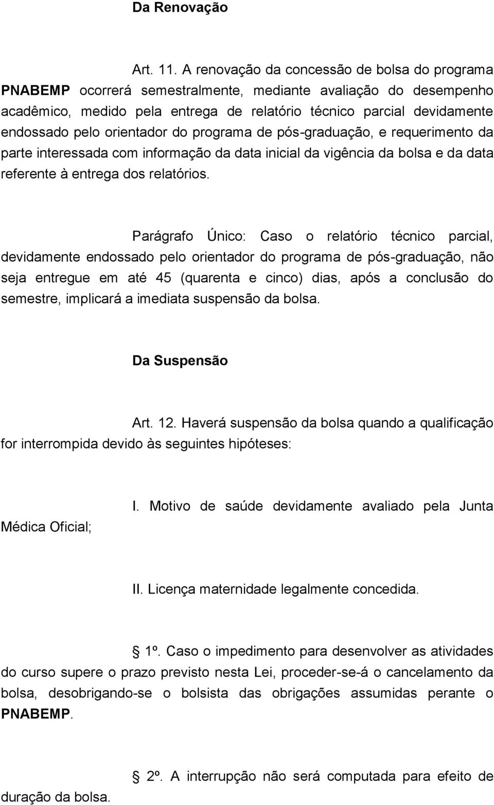 orientador do programa de pós-graduação, e requerimento da parte interessada com informação da data inicial da vigência da bolsa e da data referente à entrega dos relatórios.