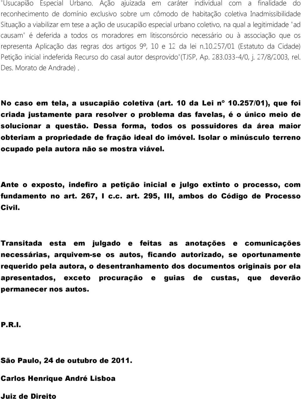 especial urbano coletivo, na qual a legitimidade "ad causam" é deferida a todos os moradores em litisconsórcio necessário ou à associação que os representa Aplicação das regras dos artigos 9º, 10 e