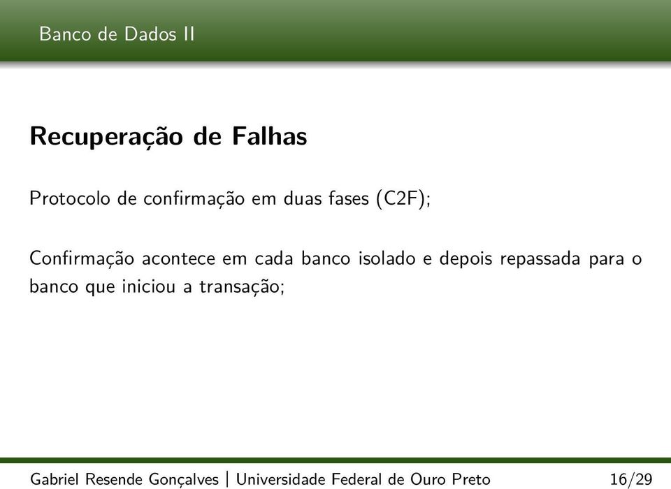 depois repassada para o banco que iniciou a transação;