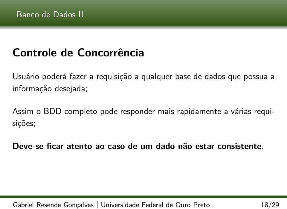 rapidamente a várias requisições; Deve-se ficar atento ao caso de um dado não