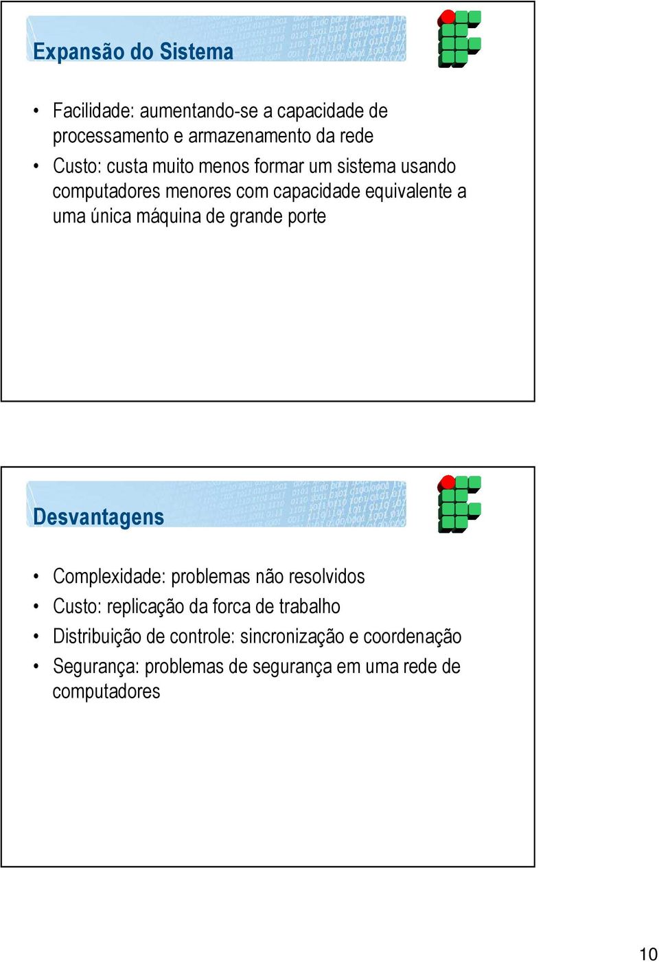 de grande porte Desvantagens Complexidade: problemas não resolvidos Custo: replicação da forca de trabalho