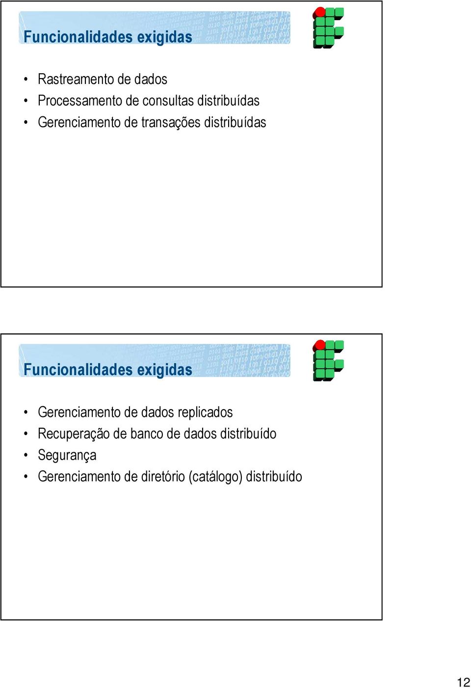 Funcionalidades exigidas Gerenciamento de dados replicados Recuperação