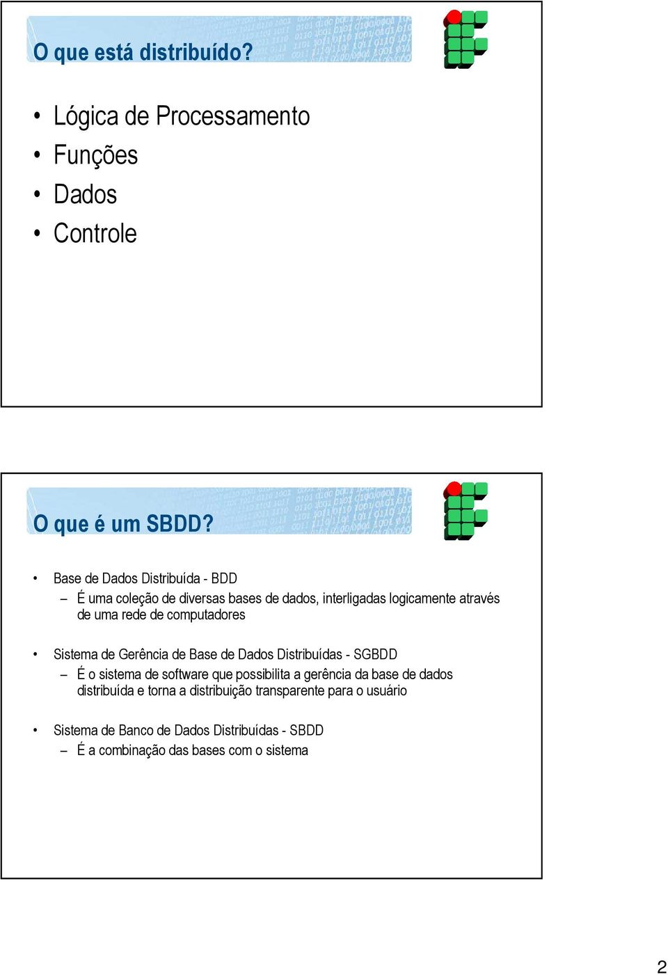 computadores Sistema de Gerência de Base de Dados Distribuídas - SGBDD É o sistema de software que possibilita a gerência da