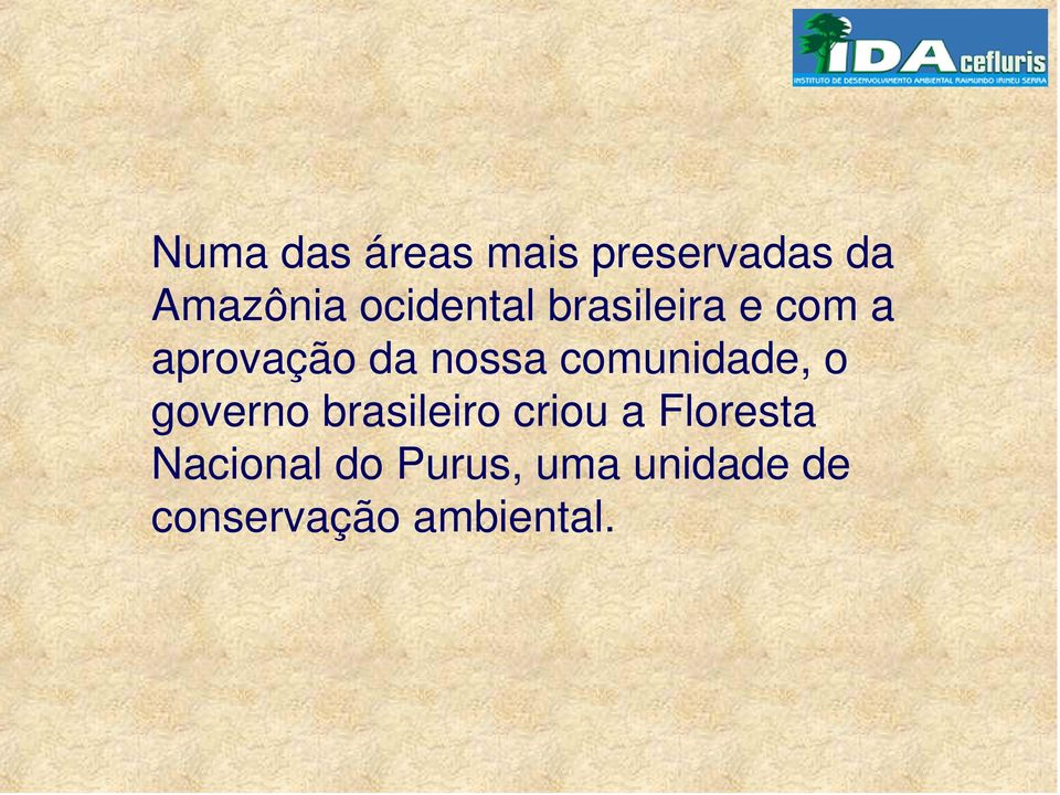 comunidade, o governo brasileiro criou a Floresta
