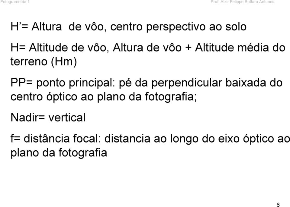 de vôo, Altura de vôo + Altitude média do terreno (Hm) PP= ponto principal: pé da