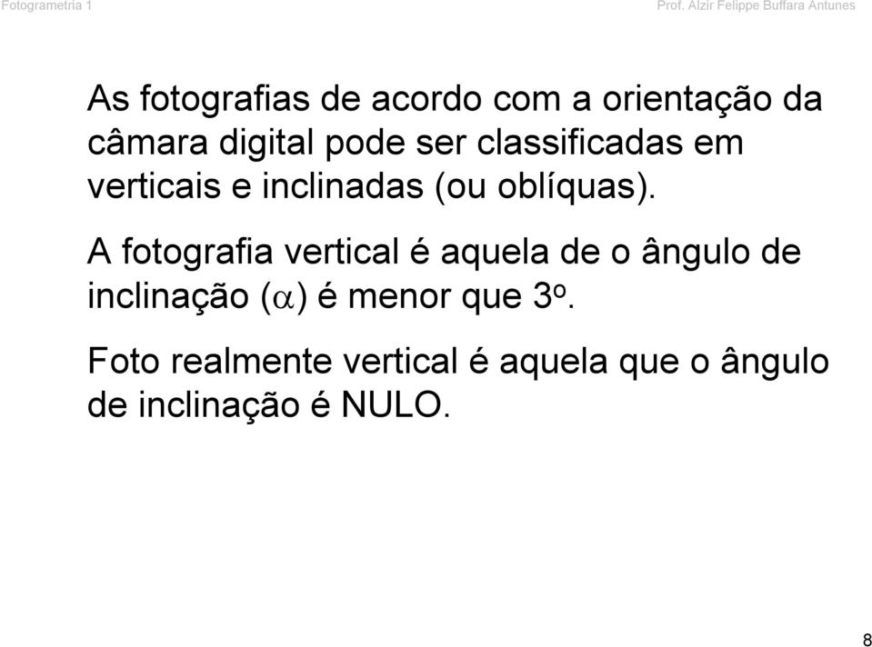 câmara digital pode ser classificadas em verticais e inclinadas (ou oblíquas).