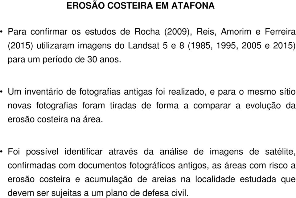 Um inventário de fotografias antigas foi realizado, e para o mesmo sítio novas fotografias foram tiradas de forma a comparar a evolução da