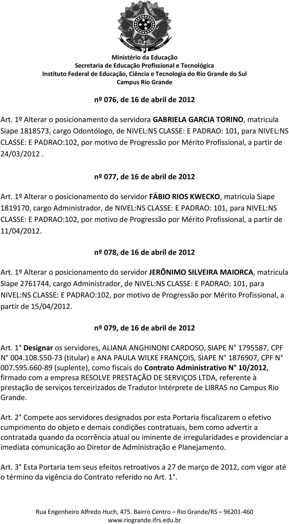 Progressão por Mérito Profissional, a partir de 24/03/2012. nº 077, de 16 de abril de 2012 Art.