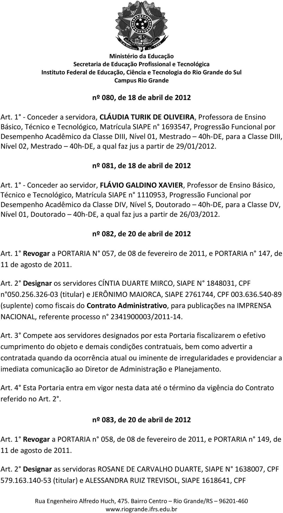 01, Mestrado 40h-DE, para a Classe DIII, Nível 02, Mestrado 40h-DE, a qual faz jus a partir de 29/01/2012. nº 081, de 18 de abril de 2012 Art.