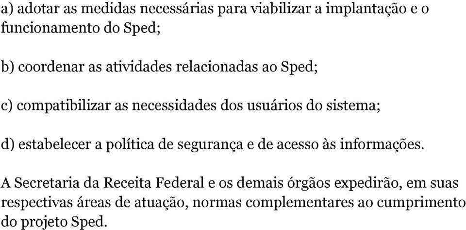 estabelecer a política de segurança e de acesso às informações.