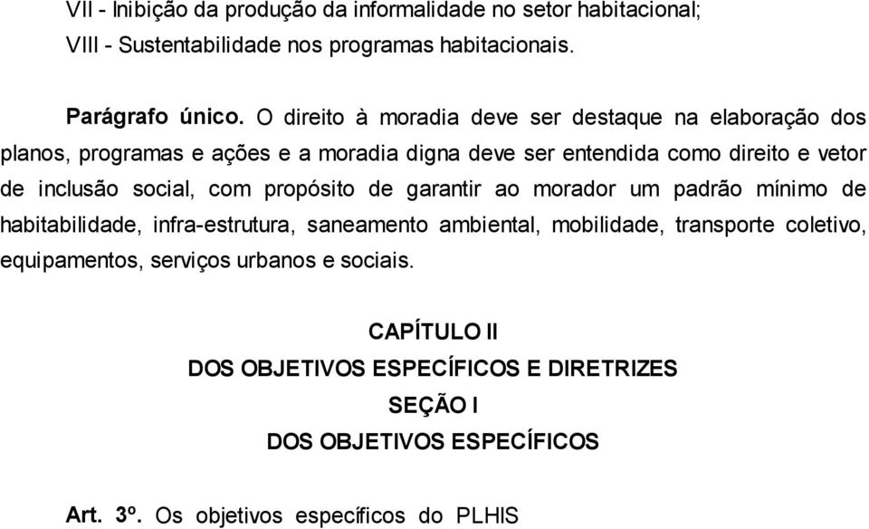 padrão mínimo de habitabilidade, infra-estrutura, saneamento ambiental, mobilidade, transporte coletivo, equipamentos, serviços urbanos e sociais.