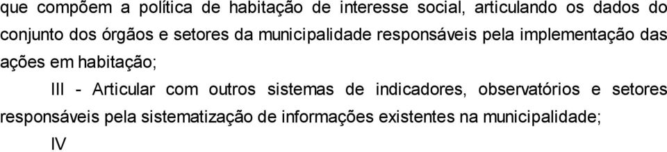 municipalidade responsáveis pelo fornecimento de informações e pela construção de base de dados, tais como o Instituto Brasileiro de Geografia e Estatística - IBGE, a Fundação João Pinheiro - FJP,