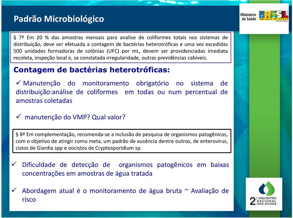 Contagem de bactérias heterotróficas: Manutenção do monitoramento obrigatório no sistema de distribuição:análise de coliformes em todas ou num percentual de amostras coletadas manutenção do VMP?