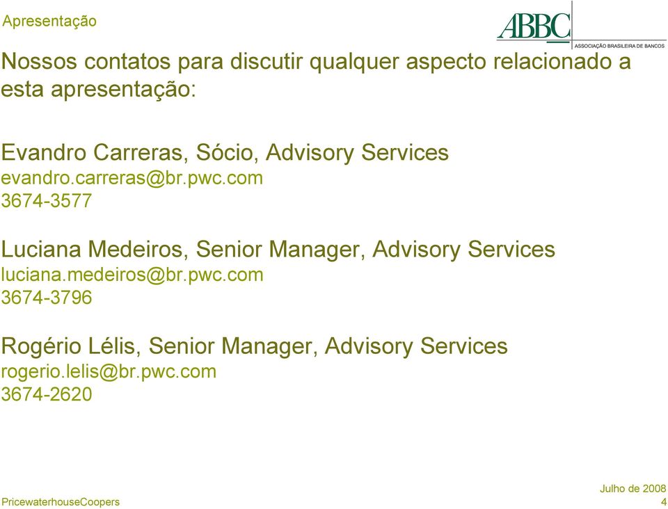 com 3674-3577 Luciana Medeiros, Senior Manager, Advisory Services luciana.medeiros@br.
