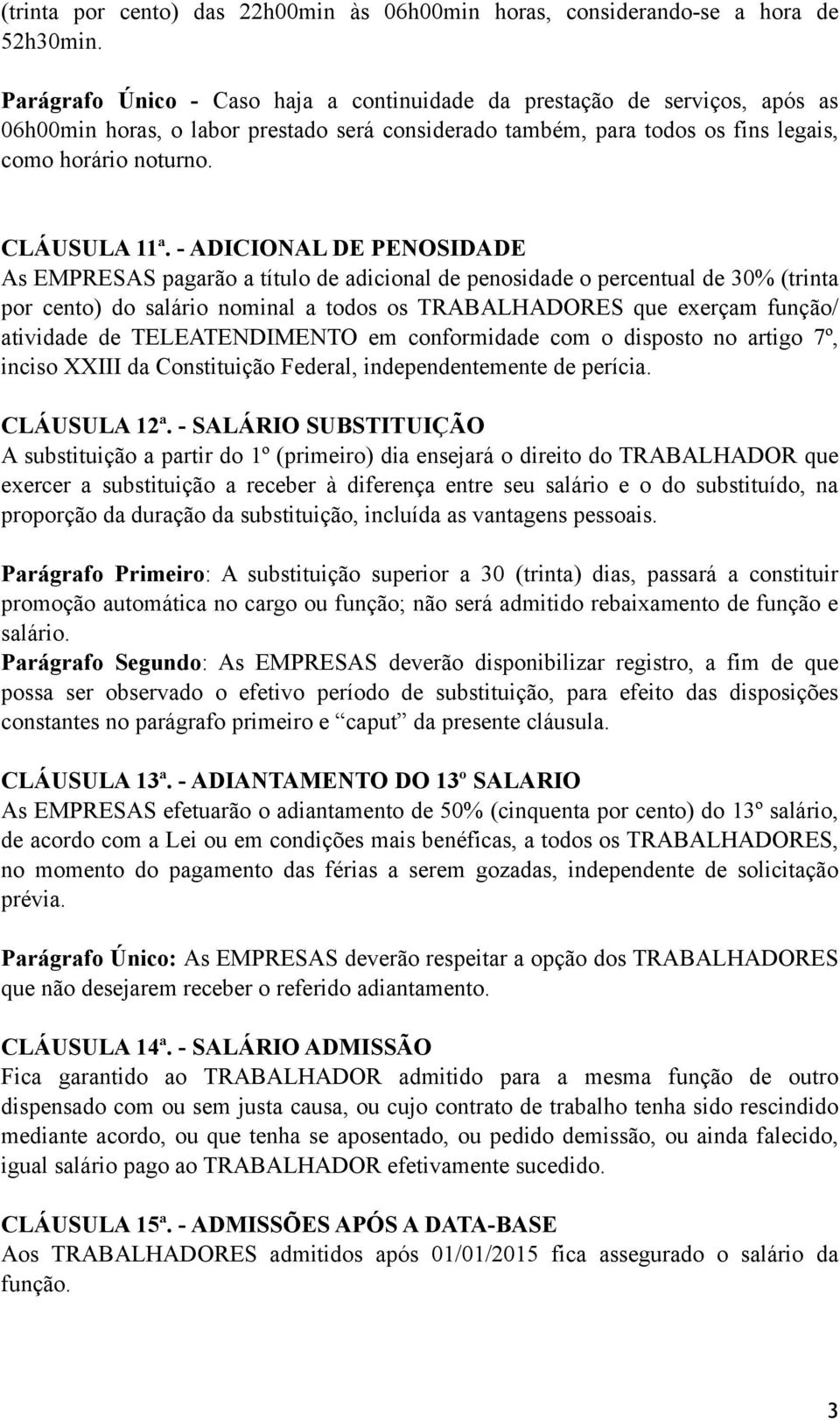 - ADICIONAL DE PENOSIDADE As EMPRESAS pagarão a título de adicional de penosidade o percentual de 30% (trinta por cento) do salário nominal a todos os TRABALHADORES que exerçam função/ atividade de