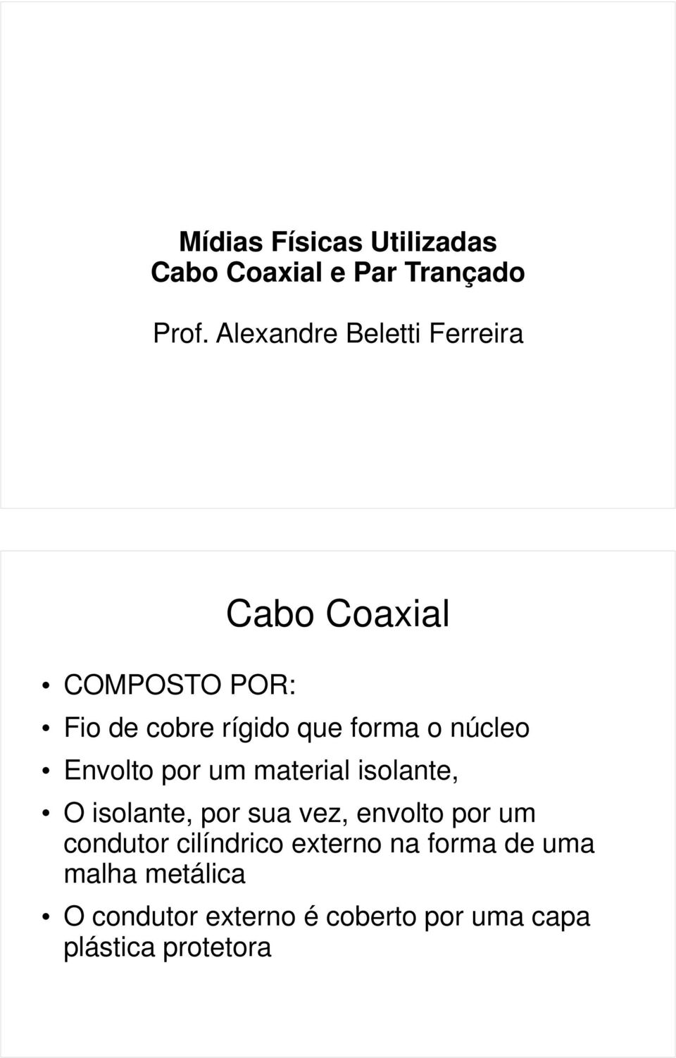 núcleo Envolto por um material isolante, O isolante, por sua vez, envolto por um