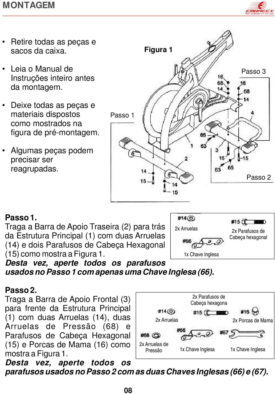 Traga a Barra de Apoio Traseira (2) para trás 2x Arruelas da Estrutura Principal (1) com duas Arruelas (14) e dois Parafusos de Cabeça Hexagonal (15) como mostra a Figura 1.