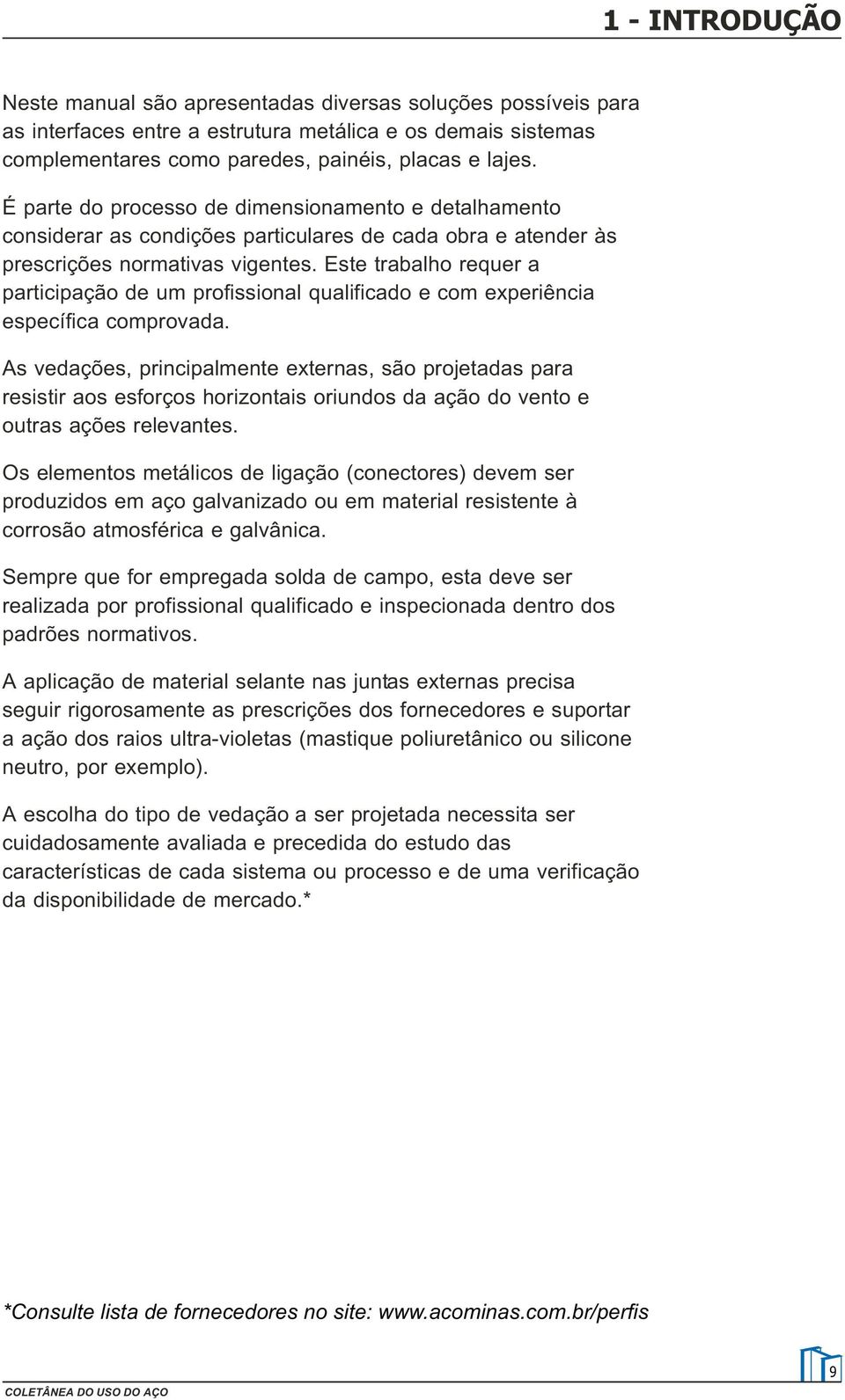 Este trabalho requer a participação de um profissional qualificado e com experiência específica comprovada.