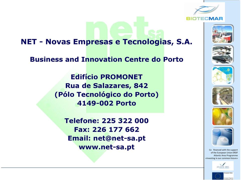 Salazares, 842 (Pólo Tecnológico do Porto) 4149-002 Porto Telefone: 225