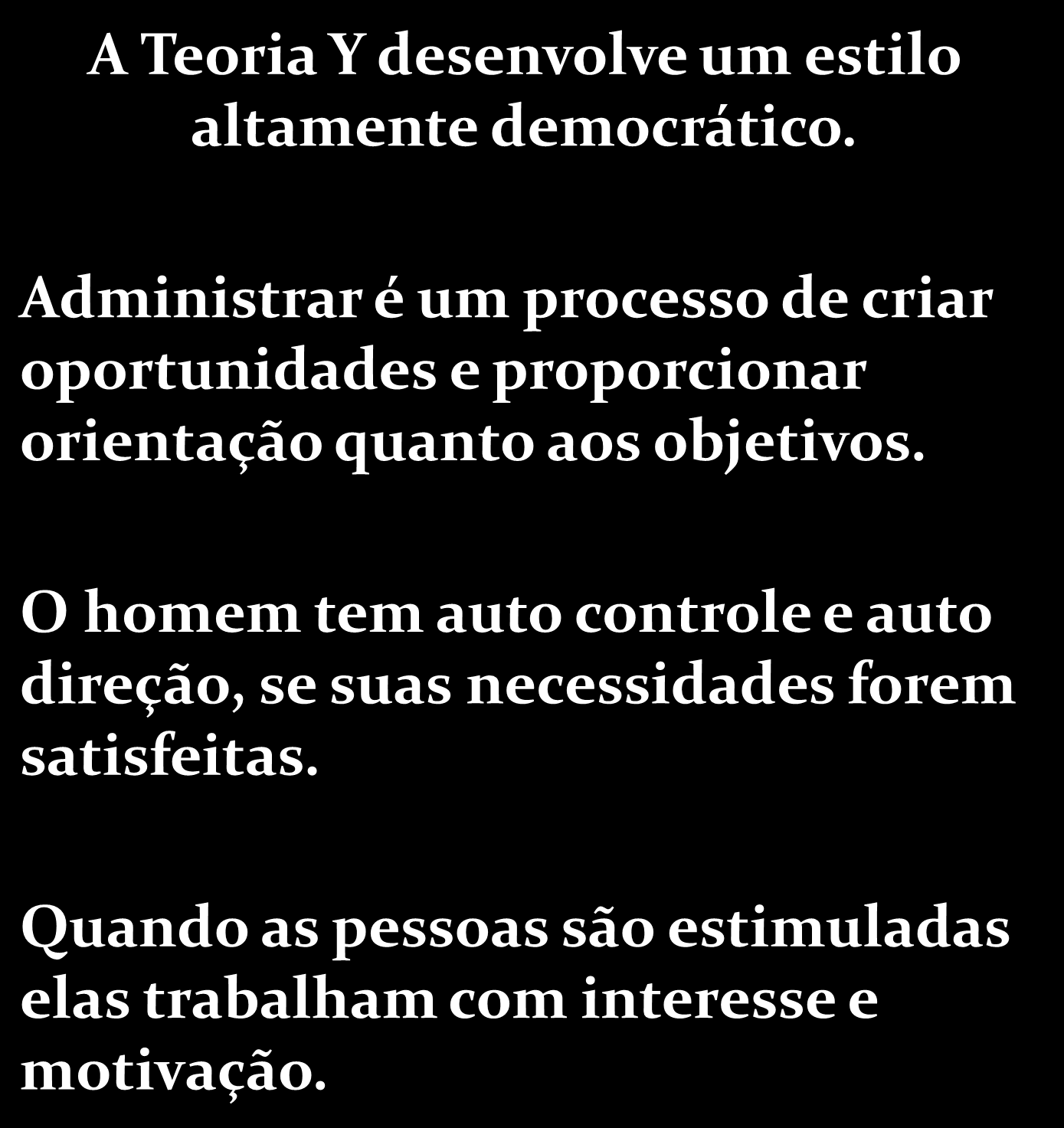 A Teoria Y desenvolve um estilo altamente democrático.