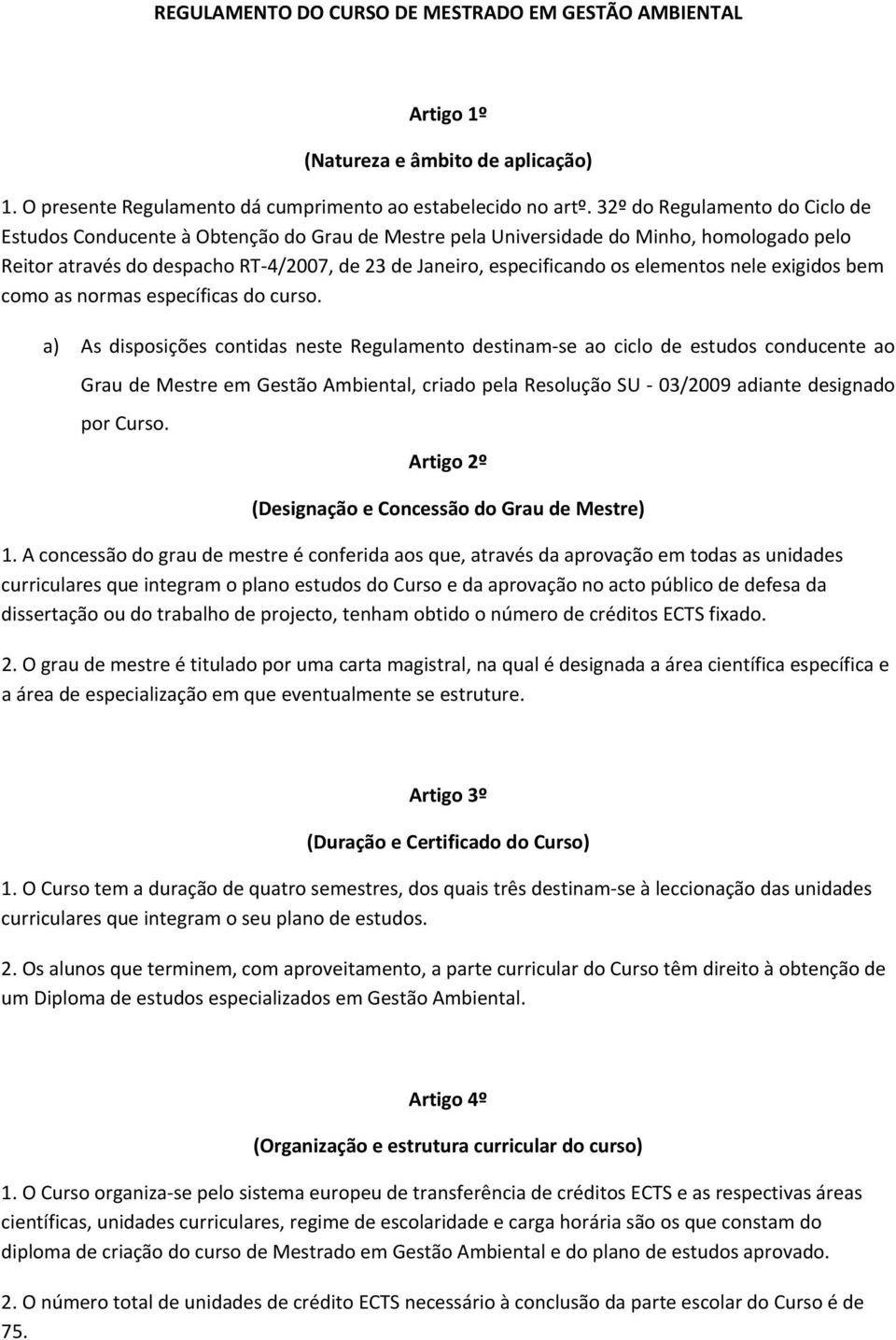 elementos nele exigidos bem como as normas específicas do curso.