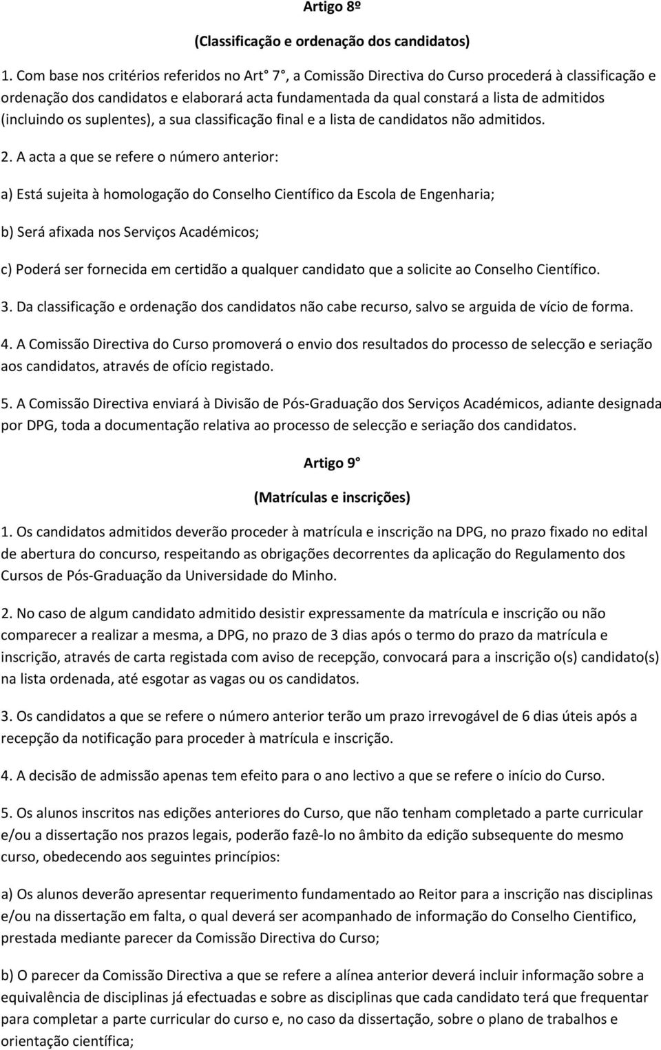 (incluindo os suplentes), a sua classificação final e a lista de candidatos não admitidos. 2.