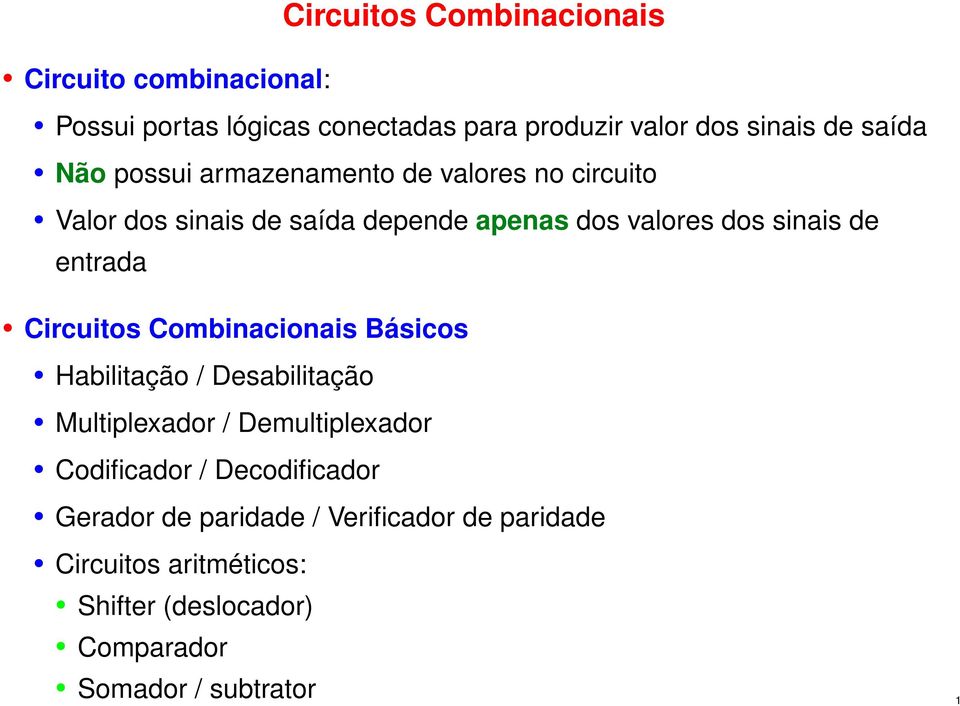 entrada Circuitos Combinacionais Básicos Habilitação / Desabilitação Multiplexador / Demultiplexador Codificador /
