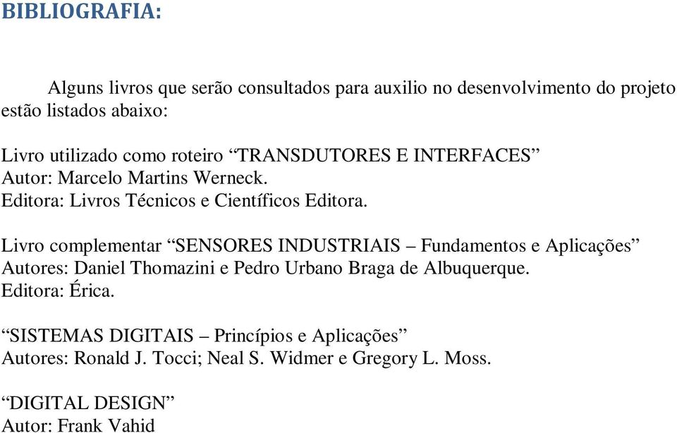 Livro complementar SENSORES INDUSTRIAIS Fundamentos e Aplicações Autores: Daniel Thomazini e Pedro Urbano Braga de Albuquerque.