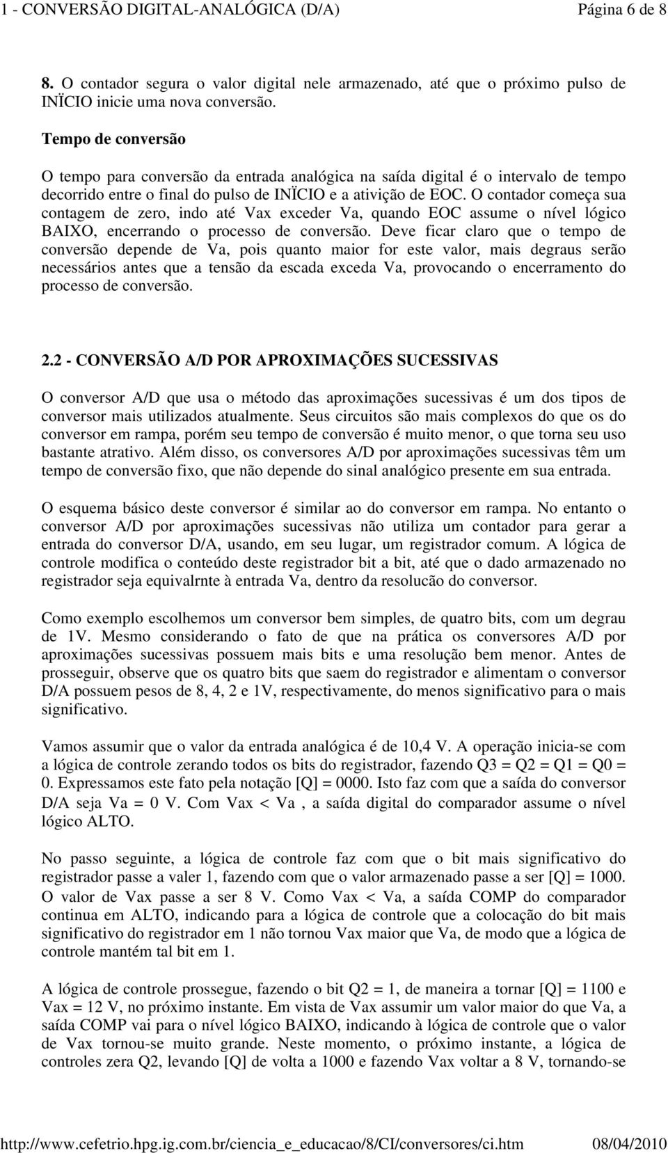 O contador começa sua contagem de zero, indo até Vax exceder Va, quando EOC assume o nível lógico BAIXO, encerrando o processo de conversão.