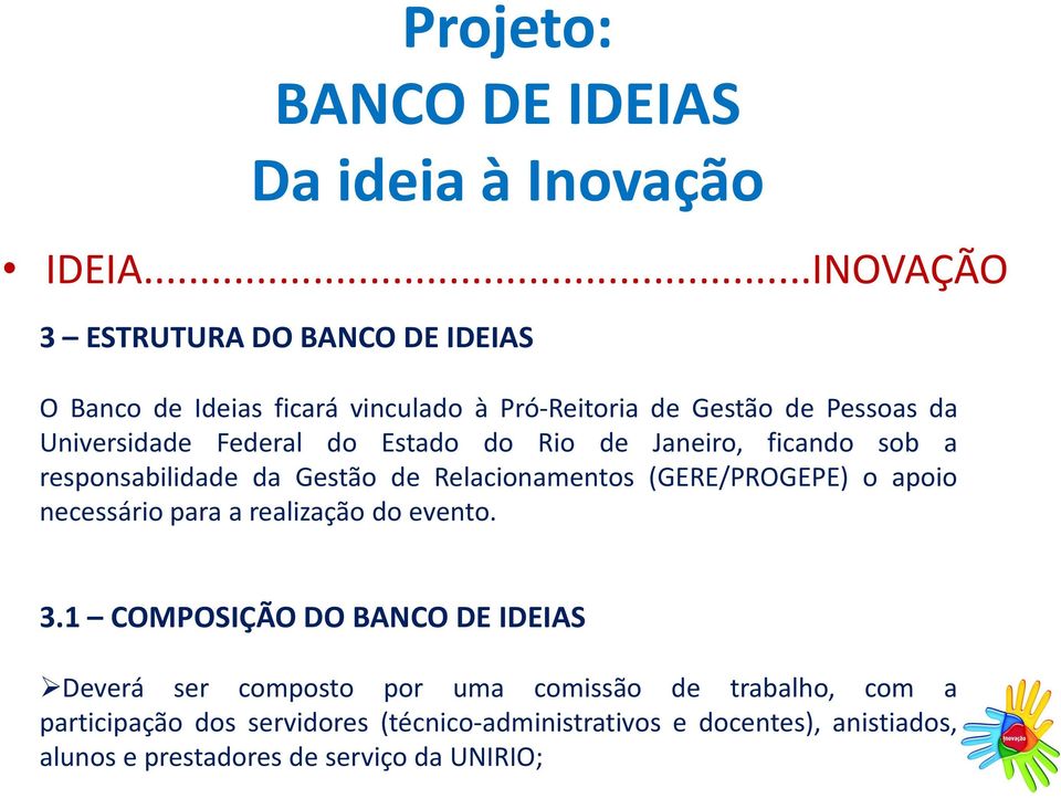 Federal do Estado do Rio de Janeiro, ficando sob a responsabilidade da Gestão de Relacionamentos (GERE/PROGEPE) o
