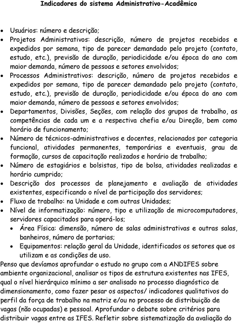 ), previsão de duração, periodicidade e/ou época do ano com maior demanda, número de pessoas e setores envolvidos; Processos Administrativos: descrição, número de projetos recebidos e expedidos por