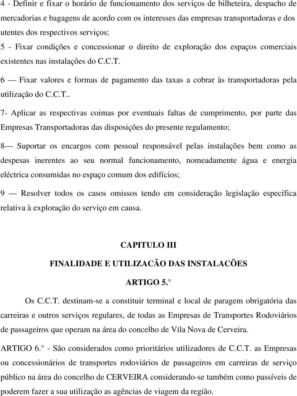 6 Fixar valores e formas de pagamento das taxas a cobrar às transportadoras pela utilização do C.C.T.