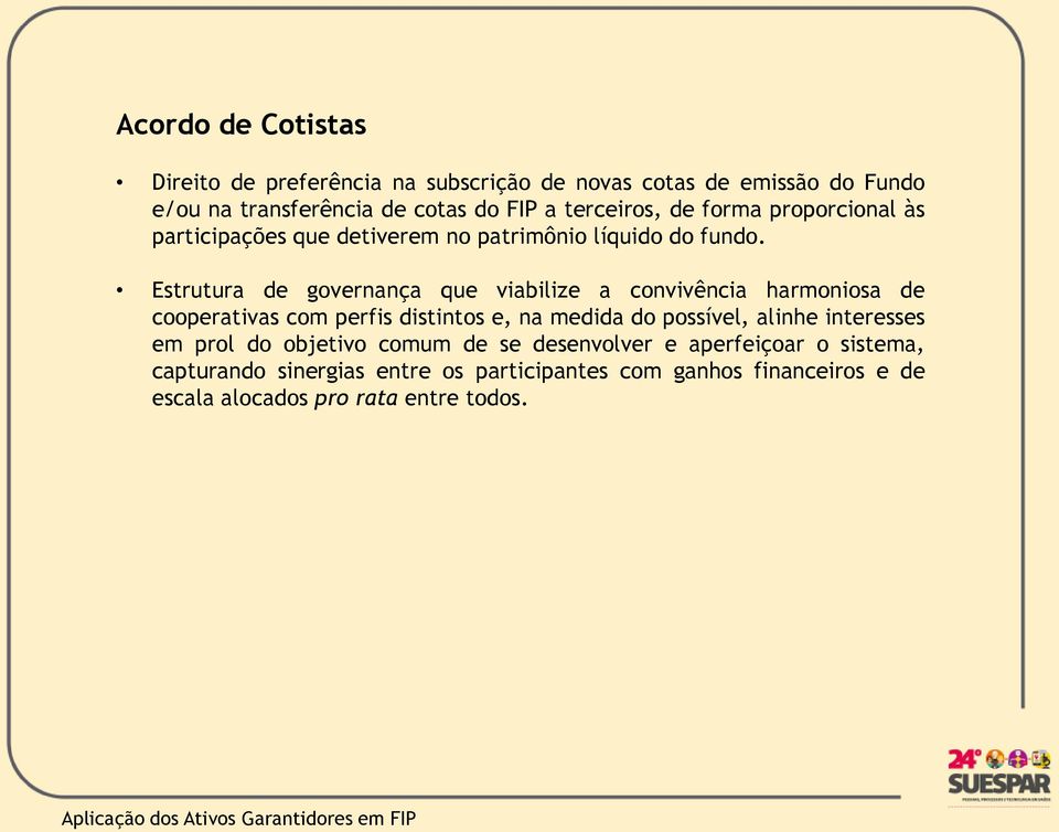 Estrutura de governança que viabilize a convivência harmoniosa de cooperativas com perfis distintos e, na medida do possível, alinhe