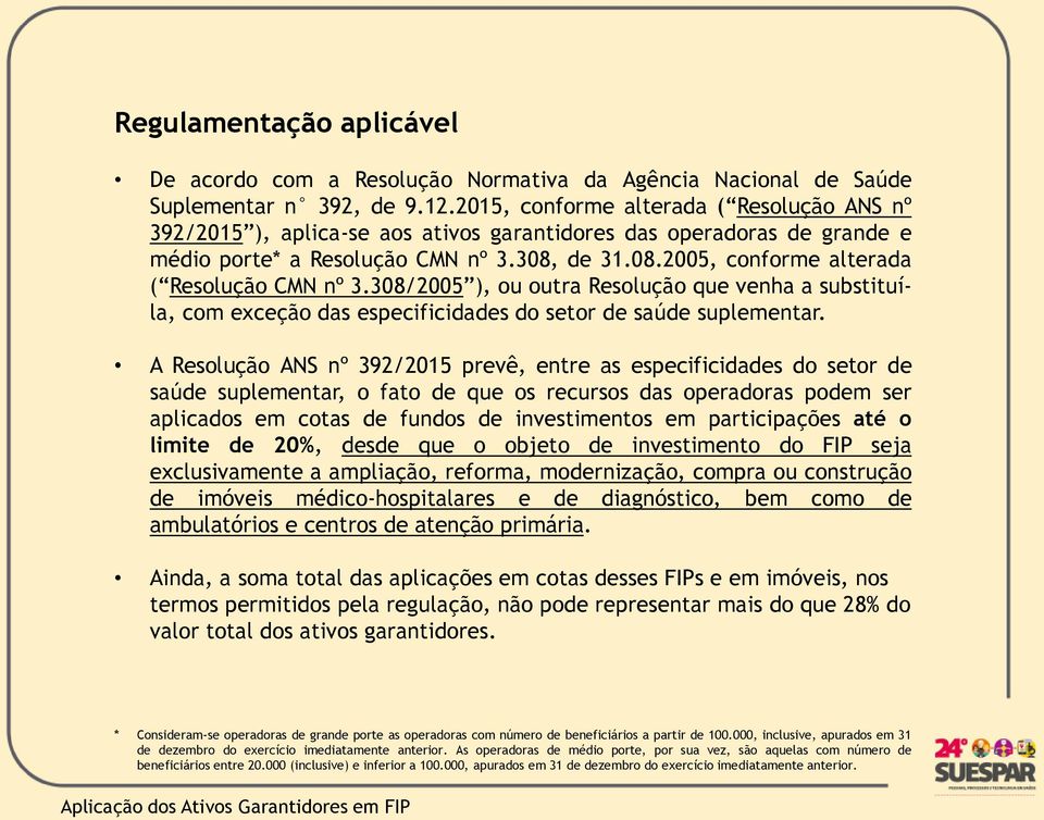 308/2005 ), ou outra Resolução que venha a substituíla, com exceção das especificidades do setor de saúde suplementar.