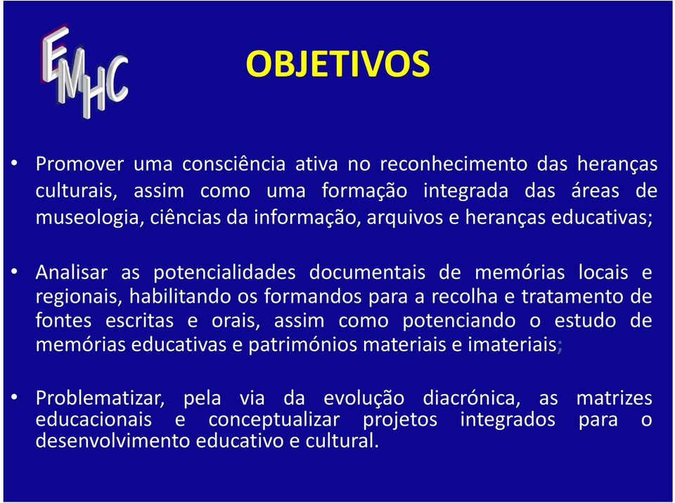 formandos para a recolha e tratamento de fontes escritas e orais, assim como potenciando o estudo de memórias educativas e patrimónios materiais e