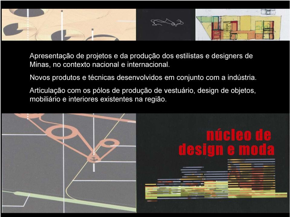 Novos produtos e técnicas desenvolvidos em conjunto com a indústria.