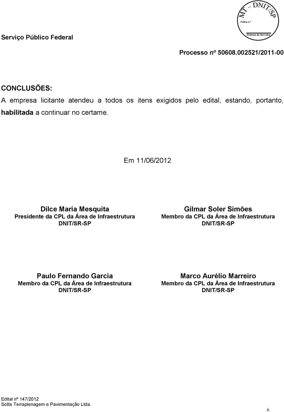 Em 11/06/2012 Dilce Maria Mesquita Presidente da CPL da Área de Infraestrutura Gilmar Soler Simões