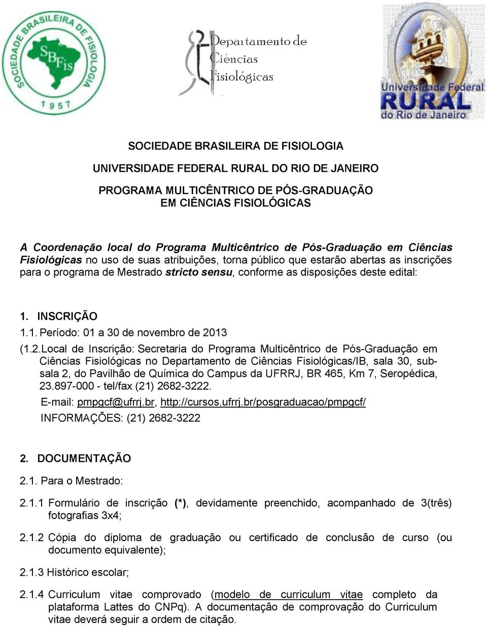 INSCRIÇÃO 1.1. Período: 01 a 30 de novembro de 20