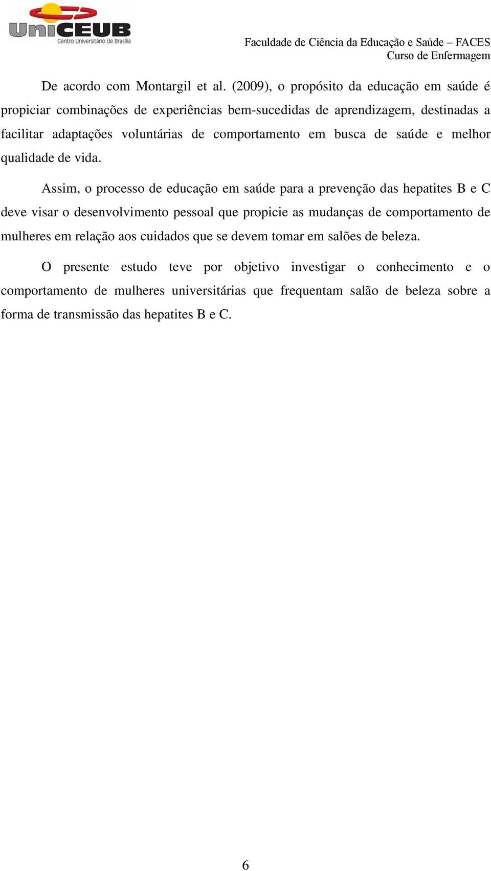 comportamento em busca de saúde e melhor qualidade de vida.