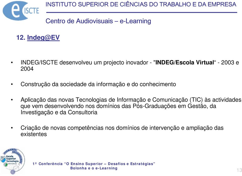 Tecnologias de Informação e Comunicação (TIC) às actividades que vem desenvolvendo nos domínios das Pós-Graduações em