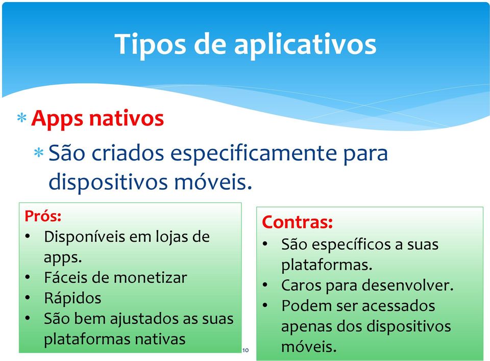 Fáceis de monetizar Rápidos São bem ajustados as suas plataformas nativas 10