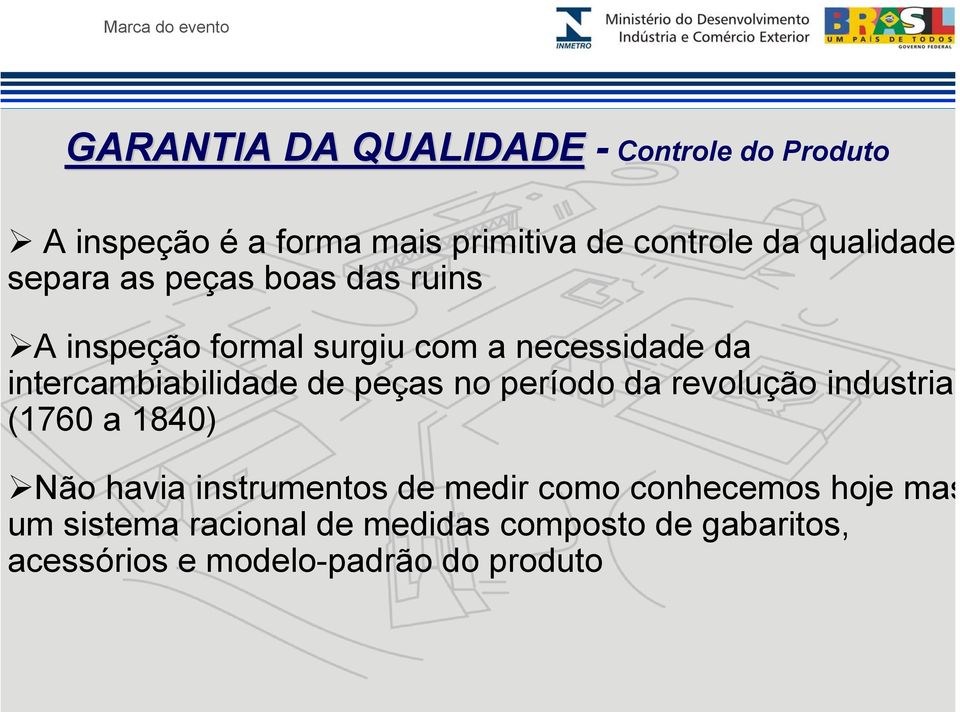 necessidade da intercambiabilidade de peças no período da revolução industrial (1760 a 1840) Não havia instrumentos de