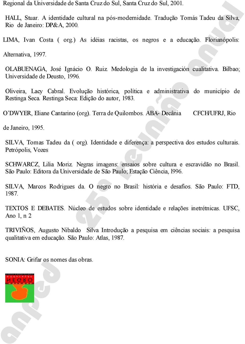 Bilbao; Universidade de Deusto, 1996. Oliveira, Lacy Cabral. Evolução histórica, política e administrativa do município de Restinga Seca. Restinga Seca: Edição do autor, 1983.