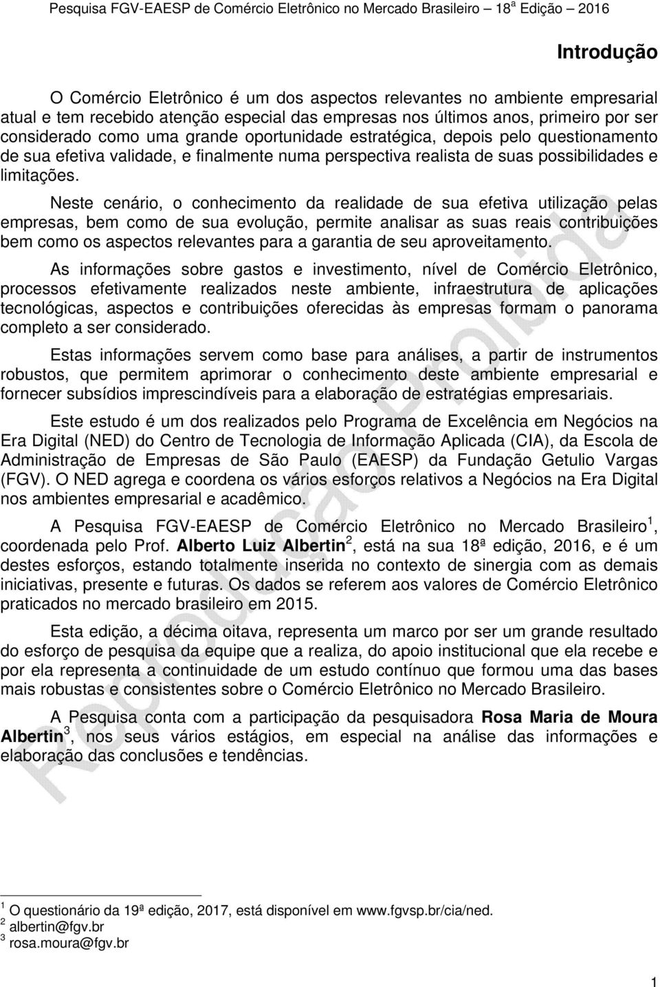 Neste cenário, o conhecimento da realidade de sua efetiva utilização pelas empresas, bem como de sua evolução, permite analisar as suas reais contribuições bem como os aspectos relevantes para a