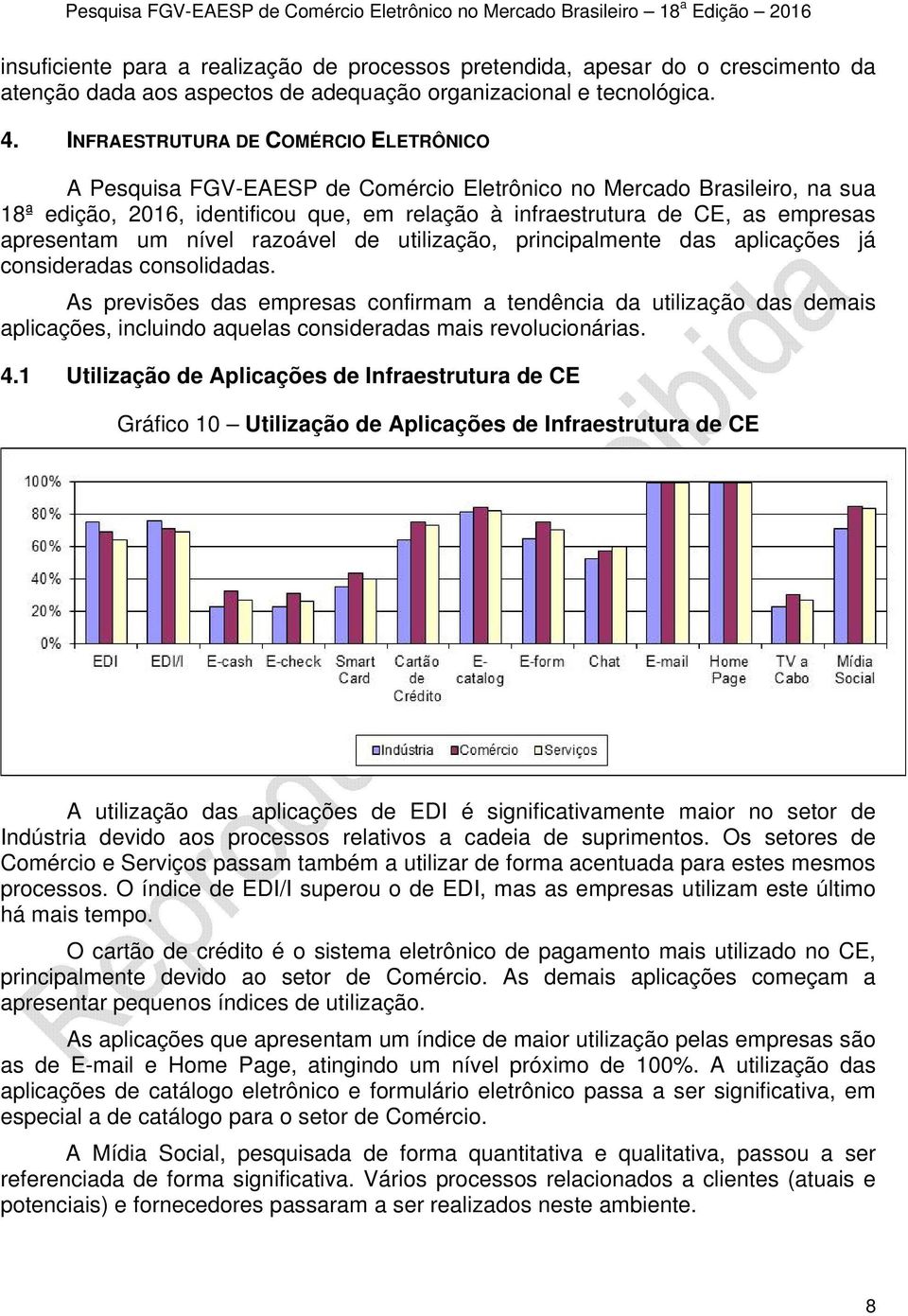 apresentam um nível razoável de utilização, principalmente das aplicações já consideradas consolidadas.