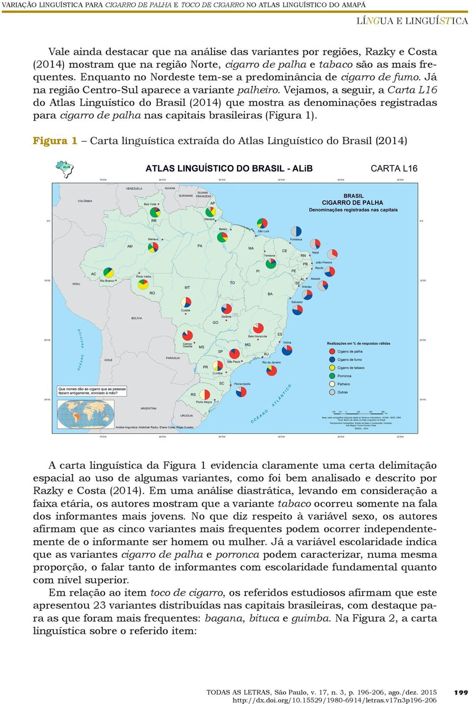 Vejamos, a seguir, a Carta L16 do Atlas Linguístico do Brasil (2014) que mostra as denominações registradas para cigarro de palha nas capitais brasileiras (Figura 1).