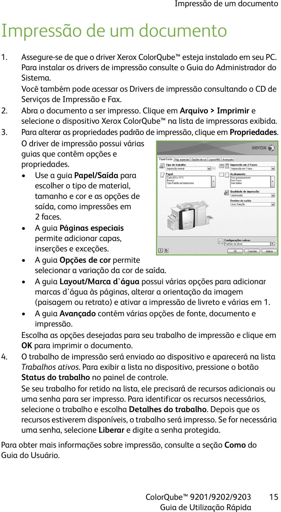 Abra o documento a ser impresso. Clique em Arquivo > Imprimir e selecione o dispositivo Xerox ColorQube na lista de impressoras exibida. 3.