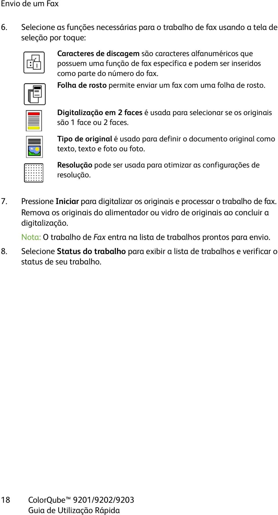 inseridos como parte do número do fax. Folha de rosto permite enviar um fax com uma folha de rosto. Digitalização em 2 faces é usada para selecionar se os originais são 1 face ou 2 faces.